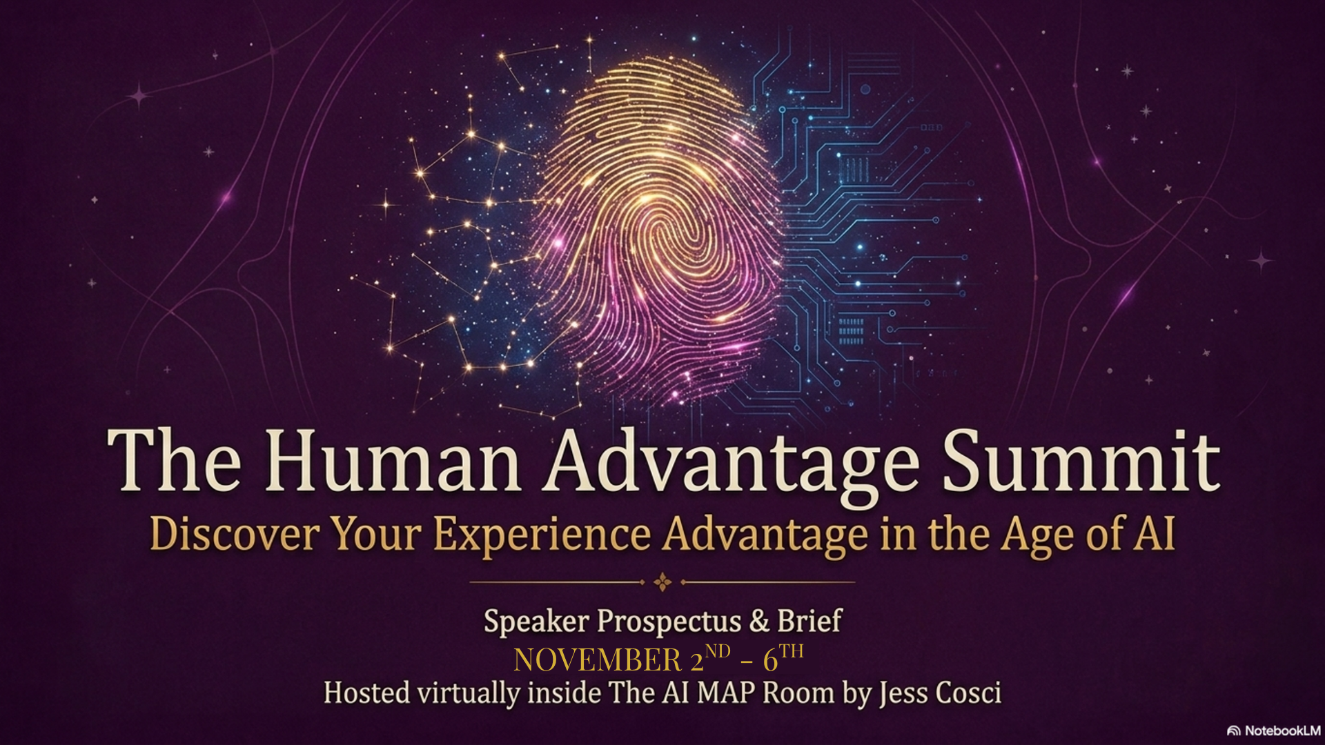 The Human Advantage Summit. Discover Your Experience Advantage in the Age of AI. November 2–6, 2026, hosted virtually inside The AI MAP Room by Jessica Cosci.